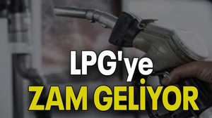 LPG'ye ZAM GELİYOR